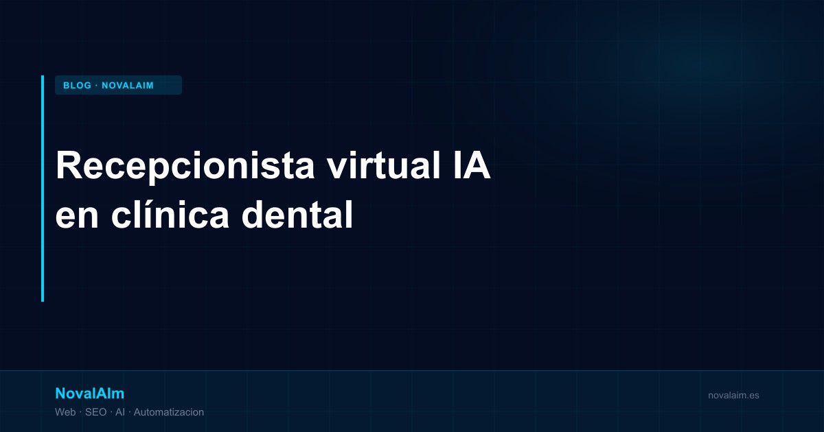 Recepcionista virtual con IA para clínica dental: cómo funciona y cuánto cuesta