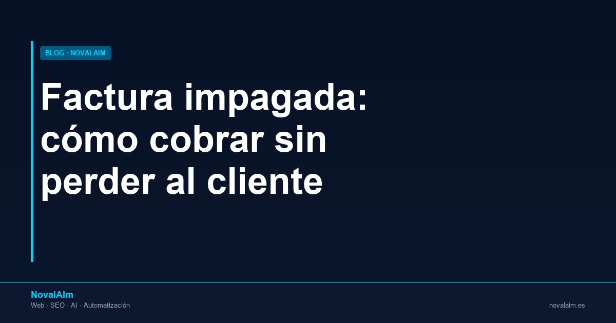 Cómo reclamar una factura impagada sin perder al cliente